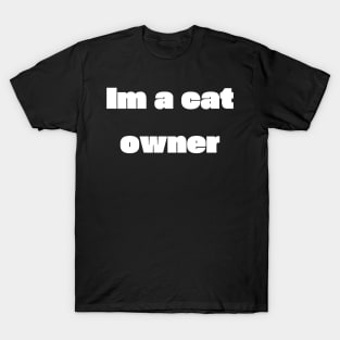 Im a cat owner T-Shirt